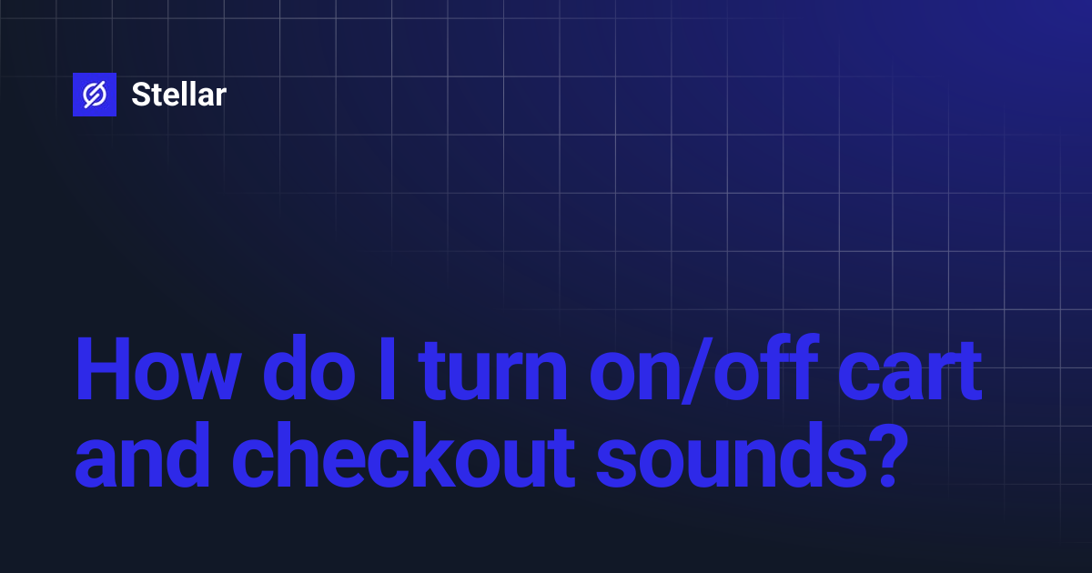 How do I turn on/off cart and checkout sounds? | Stellar